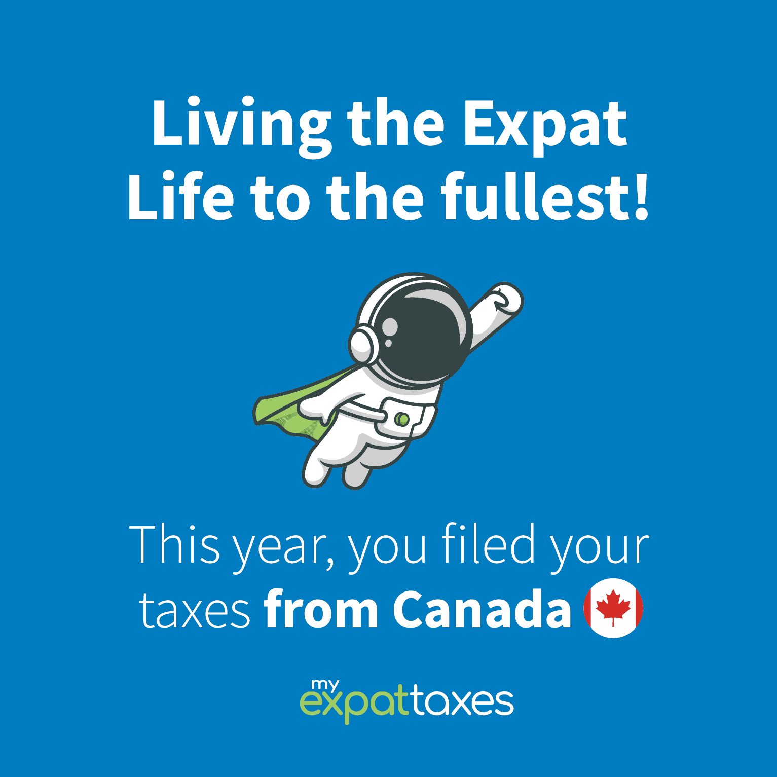Living the Expat life to the fullest! This year, you filed your taxes from Canada.