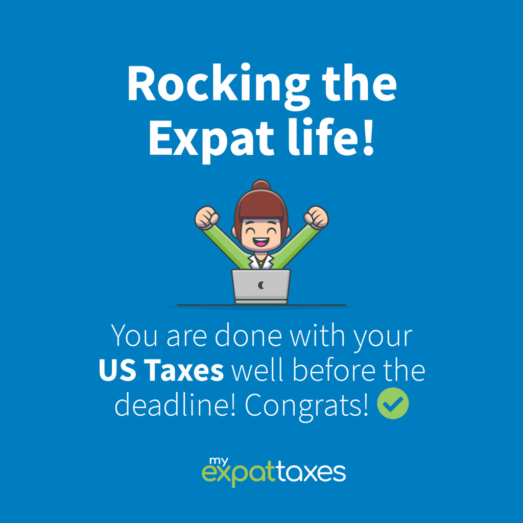Rocking the Expat life! You are done with your US taxes well before the deadline!