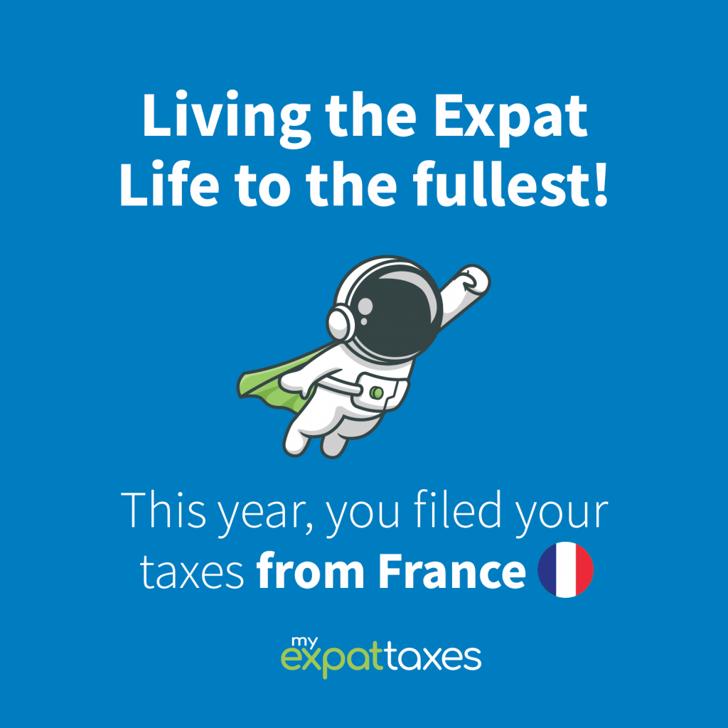 Living the Expat life to the fullest! This year, you filed your taxes from France.