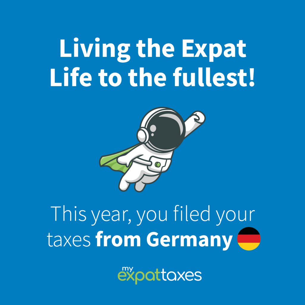 Living the Expat life to the fullest! This year, you filed your taxes from Germany.